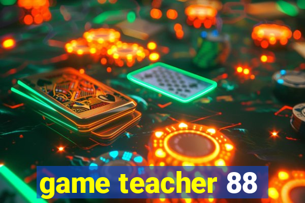 game teacher 88